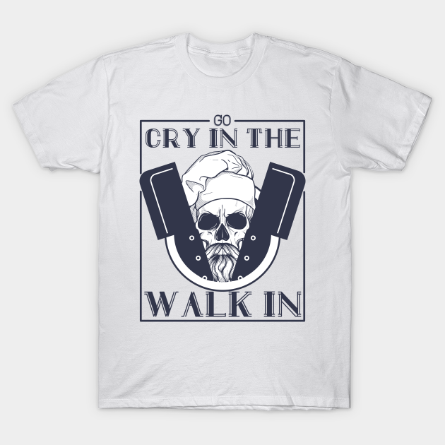 go cry in the walk in shirt